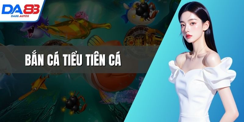 Bắn cá tiểu tiên cá