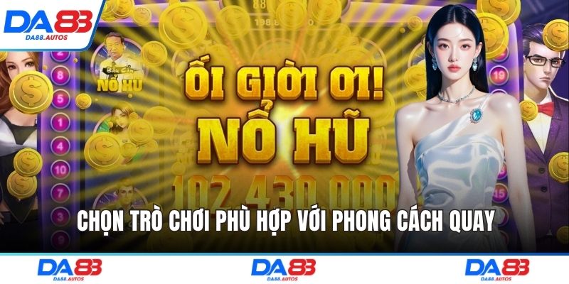 Chọn trò chơi phù hợp với phong cách quay