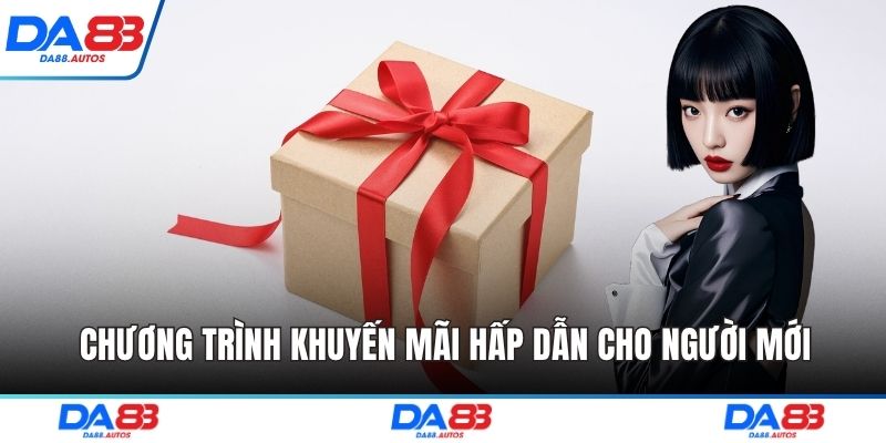 Chương trình khuyến mãi hấp dẫn cho người mới