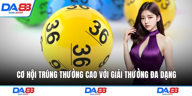 Cơ hội trúng thưởng cao với giải thưởng đa dạng