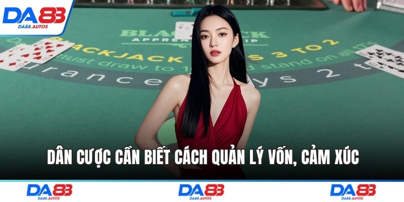 Dân cược cần biết cách quản lý vốn, cảm xúc