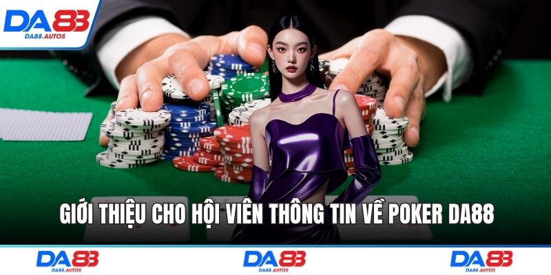 Giới thiệu cho hội viên thông tin về poker DA88