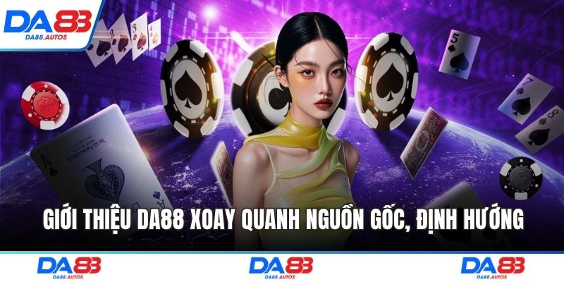 Giới thiệu DA88 xoay quanh nguồn gốc, định hướng