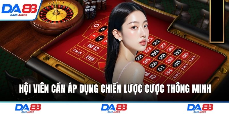 Hội viên cần áp dụng chiến lược cược thông minh