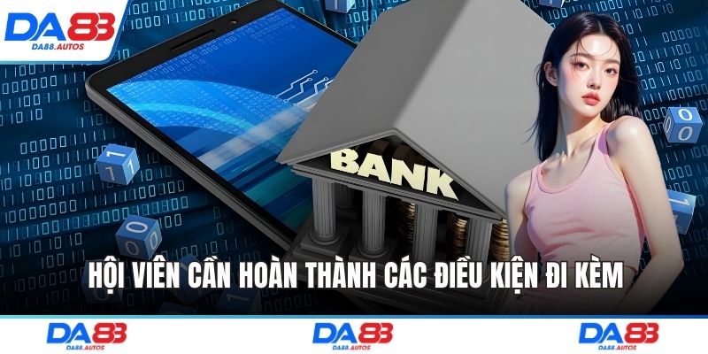 Hội viên cần hoàn thành các điều kiện đi kèm