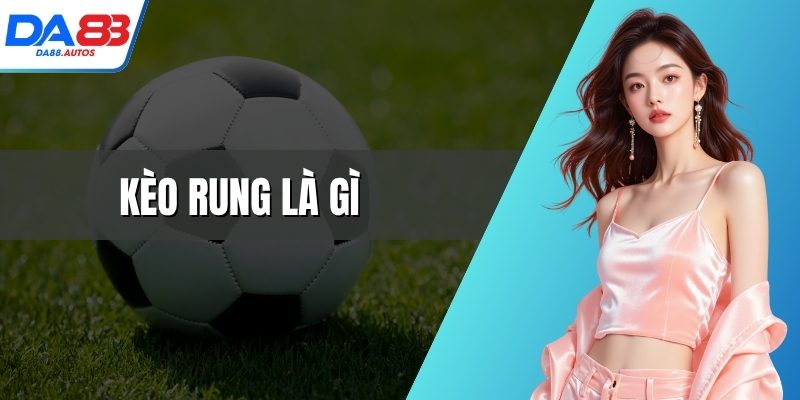 kèo rung là gì