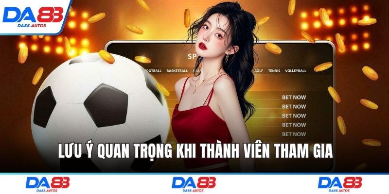 Lưu ý quan trọng khi thành viên tham gia