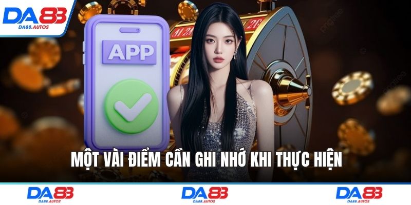 Một vài điểm cần ghi nhớ khi thực hiện