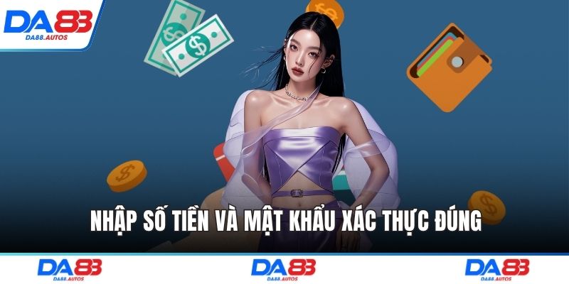 Nhập số tiền và mật khẩu xác thực đúng