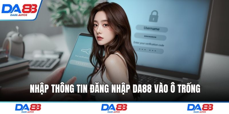 Nhập thông tin đăng nhập DA88 vào ô trống