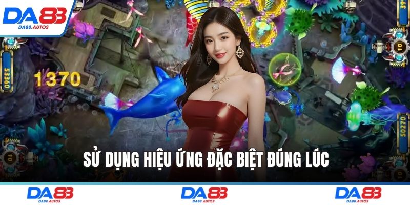 Sử dụng hiệu ứng đặc biệt đúng lúc