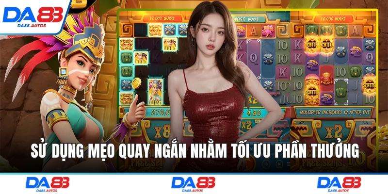 Sử dụng mẹo quay ngắn nhằm tối ưu phần thưởng
