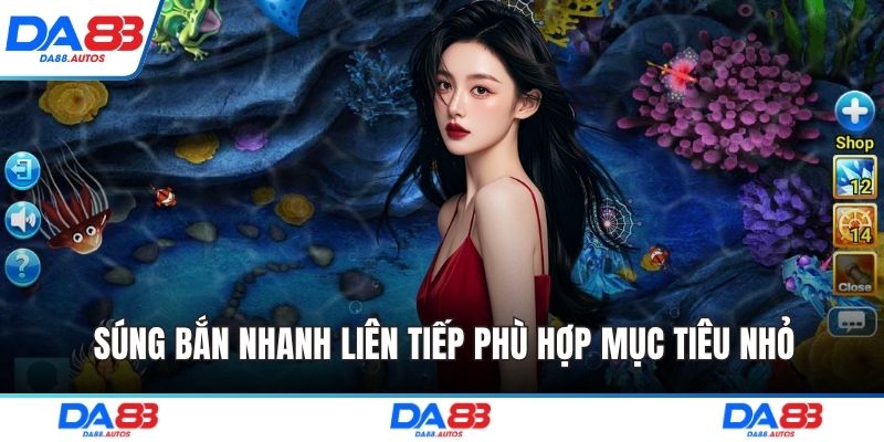 Súng bắn nhanh liên tiếp phù hợp mục tiêu nhỏ