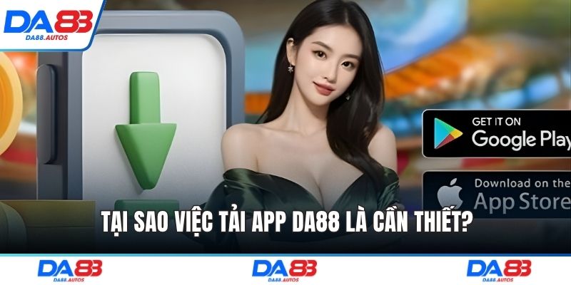 Tại sao việc tải app DA88 là cần thiết?
