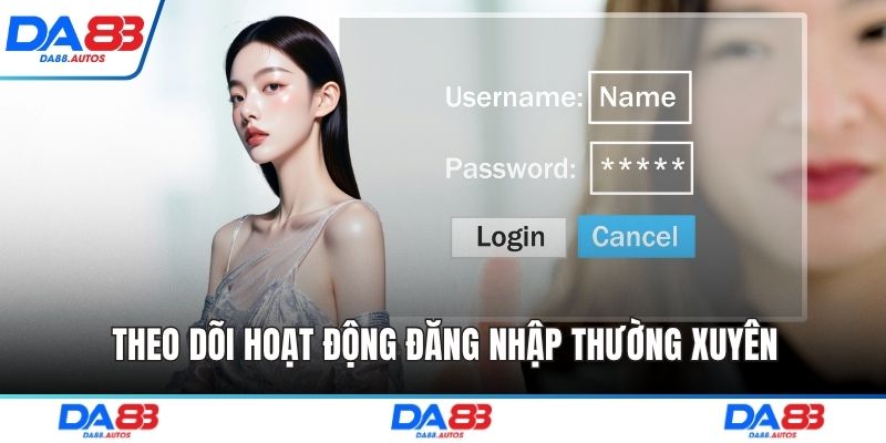 Theo dõi hoạt động đăng nhập thường xuyên
