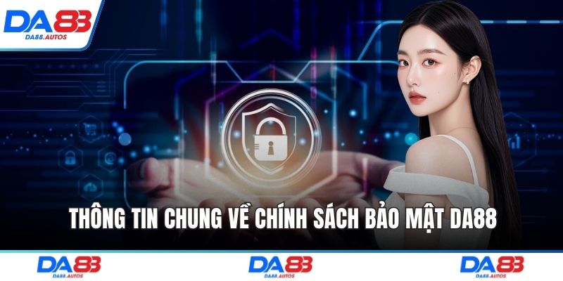 Thông tin chung về chính sách bảo mật DA88