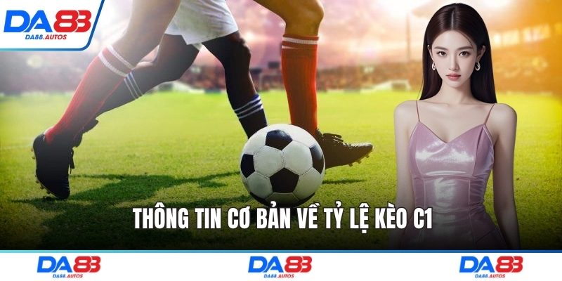 Thông tin cơ bản về tỷ lệ kèo c1
