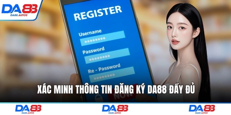 Xác minh thông tin đăng ký DA88 đầy đủ